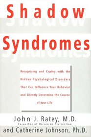 Shadow Syndromes: Recognizing and Coping  With the Hidden Psychological Disorders That Can Influence Your Behavior and Silently Determine the Course of Your Life