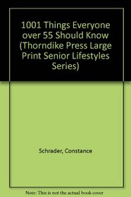 1001 Things Everyone over 55 Should Know (Thorndike Press Large Print Senior Lifestyles Series)