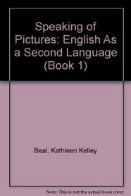 Speaking of Pictures: English As a Second Language (Book 1)