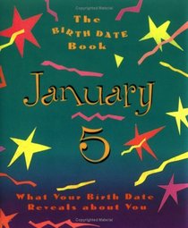 The Birth Date Book January 5: What Your Birthday Reveals About You (Birth Date Books)