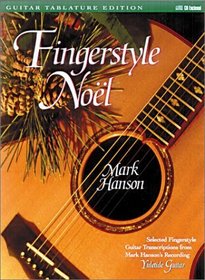 Fingerstyle Noel: Selected Fingerstyle Guitar Transcriptions from Mark Hanson's Recording, Yuletide Guitar