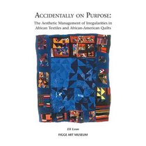 Accidentally on Purpose: The Aesthetic Management of Irregularities in African Textiles and African-American Quilts