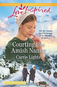 Courting the Amish Nanny (Amish of Serenity Ridge, Bk 1) (Love Inspired, No 1250) (True Large Print)
