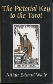 The Pictorial Key to the Tarot (Being Fragments of a Secret Tradition Under the Veil of Divination)