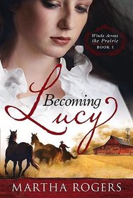 Becoming Lucy (Winds Across the Prairie, Bk 1)