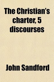 The Christian's charter, 5 discourses
