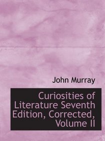 Curiosities of Literature Seventh Edition, Corrected, Volume II