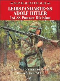 LEIBSTANDARTE-SS ADOLF HITLER: 1st SS Panzer Division (Spearhead Series 5)