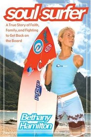 Soul Surfer : A True Story of Faith, Family, and Fighting to Get Back on the Board