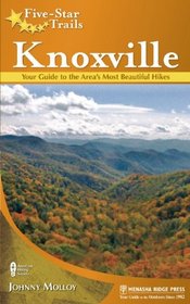 Five-Star Trails: Knoxville: Your Guide to the Area's Most Beautiful Hikes