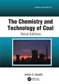 The Chemistry and Technology of Coal, Third Edition (Chemical Industries)