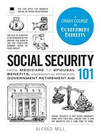 Social Security 101: From Medicare to Spousal Benefits, an Essential Primer on Government Retirement Aid (Adams 101)