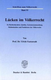 Lucken im Volkerrecht: Zu Rechtscharakter, Quellen, Systemzusammenhang, Methodenlehre und Funktionen des Volkerrechts (Schriften zum Volkerrecht) (German Edition)