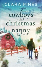 Cowboy?s Christmas Nanny: Trinity Falls Sweet Romance - Book 1