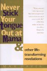 Never Stick Your Tongue Out at Mama : And Other Life Transforming Revelations