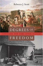 Degrees of Freedom : Louisiana and Cuba after Slavery