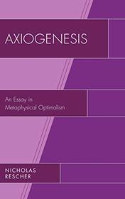 Axiogenesis: An Essay in Metaphysical Optimalism