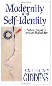 Modernity and Self Identity: Self and Society in the Late Modern Age