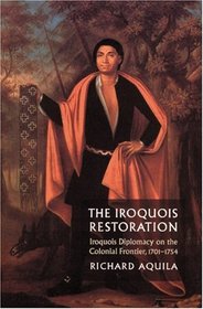 The Iroquois Restoration: Iroquois Diplomacy on the Colonial Frontier, 1701-1754