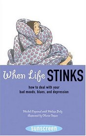 When Life Stinks: How to Deal with Your Bad Moods, Blues, and Depression (Sunscreen)