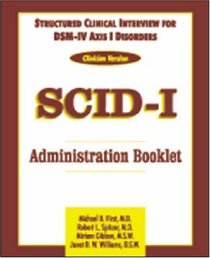 Structured Clinical Interview for DSM-IV Axis I Disorders (SCID-I), Clinician Version (Administration Booklet)