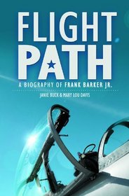 Flight Path: A Biography of Frank Barker Jr.