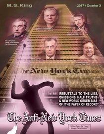 The Anti-New York Times / 2017 / Quarter 3: Rebuttal to the Lies, Omissions and New World Order Bias of the Paper of Record (Volume 11)
