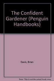 The Confident Gardener (Penguin Handbooks)