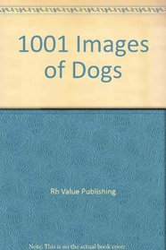 1,001 Images of Dogs: A Visual Encyclopedia