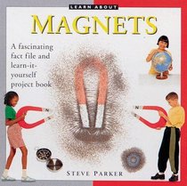 Learn About: Magnets: A fascinating fact file and learn-it-yourself project book (Learn About ...)