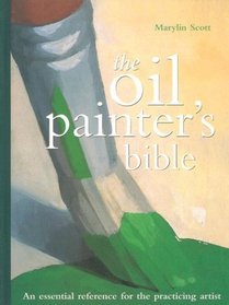The Oil Painter's Bible: A Essential Reference for the Practicing Artist