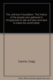 The Johnson Foundation: The history of the people who gathered in Wingspread to talk and plan and dare to make the world better