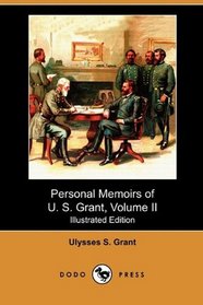 Personal Memoirs of U. S. Grant, Volume II (Illustrated Edition) (Dodo Press)