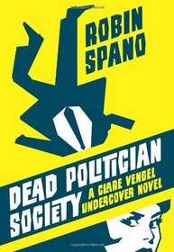 Dead Politician Society: A Clare Vengel Undercover Novel