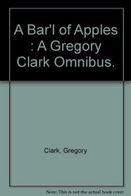 A Bar'l of Apples: A Gregory Clark Omnibus