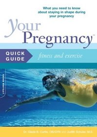 Fitness and Exercise : What You Need to Know about Staying in Shape During Your Pregnancy (Your Pregnancy Quick Guide)