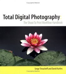Total Digital Photography : The Shoot to Print Workflow Handbook