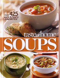 Taste of Home Soups: Over 425 Warm & Hearty Favorites