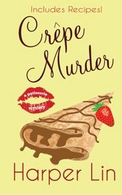 Crepe Murder (A Patisserie Mystery with Recipes) (Volume 4)