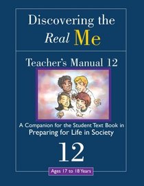 Discovering the Real Me: Teacher s Manual 12: Preparing for Life in Society