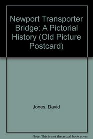 Newport Transporter Bridge: A Pictorial History
