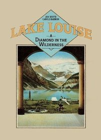 Lake Louise A Diamond in the Wilderness