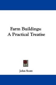 Farm Buildings: A Practical Treatise