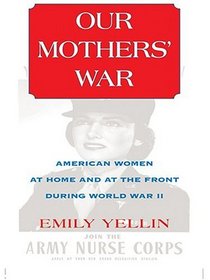 Our Mothers' War: American Women At Home And At The Front During World War Ii (Thorndike Press Large Print American History Series)