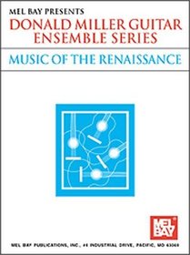 Mel Bay Music of the Renaissance (Donald Miller Guitar Ensemble Series) (Donald Miller Guitar Ensemble Series)