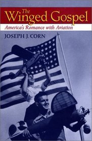 The Winged Gospel : America's Romance with Aviation