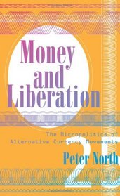 Money and Liberation: The Micropolitics of Alternative Currency Movements