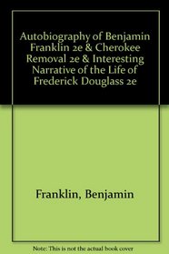 Autobiography of Benjamin Franklin 2e & Cherokee Removal 2e & Interesting Narrative of the Life of Frederick Douglass 2e