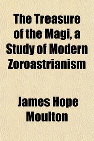 The Treasure of the Magi, a Study of Modern Zoroastrianism