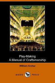 Play-Making: A Manual of Craftsmanship (Dodo Press)